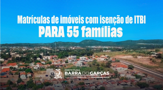 Prefeitura entrega matrículas de imóveis com isenção de ITBI a 55 famílias em Barra do Garças