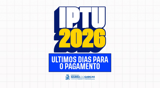 Prazo para pagamento do IPTU 2026 termina nesta sexta-feira em Barra do Garças