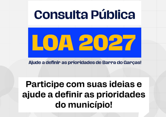 Prefeitura de Barra do Garças abre consulta pública para elaboração da LOA 2027