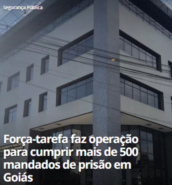 Força-tarefa da Segurança Pública cumpre mais de 500 mandados de prisão em Goiás