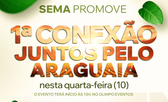 SEMA promove a 1ª Conexão Juntos Pelo Araguaia nesta quarta-feira (10)